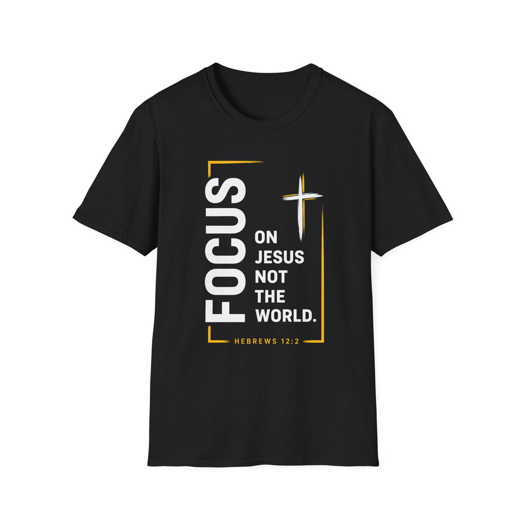 Focus on Jesus T-Shirt — "Focus on Jesus, Not the World" Inspirational Christian Tee
